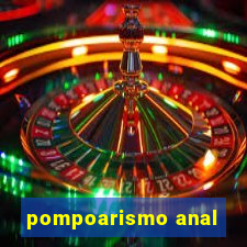 pompoarismo anal